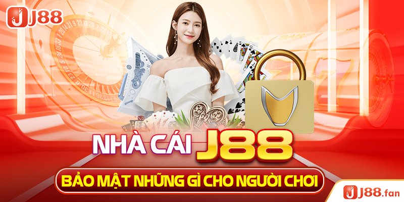 Những Điều Cần Biết Về Chính Sách Bảo Mật J88 3 Nhà cái J88 bảo mật những gì cho người chơi?
