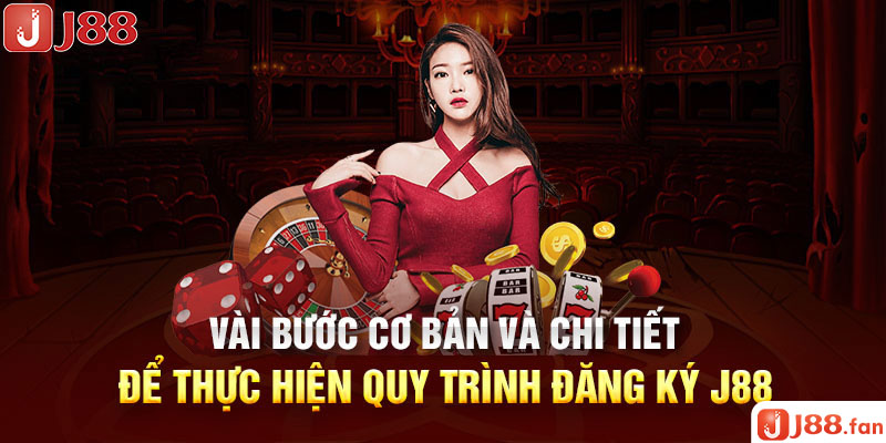 Vài bước cơ bản và chi tiết để thực hiện quy trình đăng ký J88