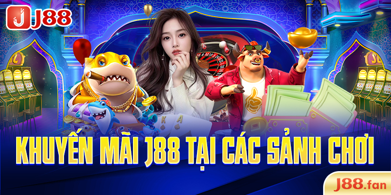 KHUYẾN MÃI 17 Khuyến mãi J88 tại các sảnh chơi