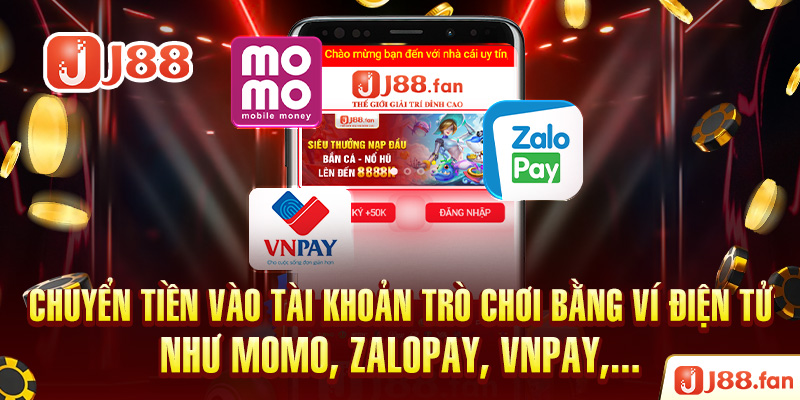 Nạp Tiền J88 - Thực Hiện Thành Công Ngay Từ Lần Đầu Tiên 4 Chuyển tiền vào tài khoản trò chơi bằng ví điện tử như Momo, Zalopay, VNpay,...