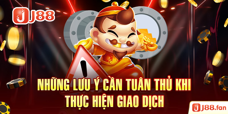 Nạp Tiền J88 - Thực Hiện Thành Công Ngay Từ Lần Đầu Tiên 2 Những lưu ý cần tuân thủ khi thực hiện giao dịch