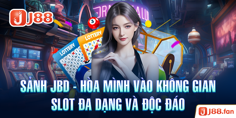 Sảnh JBD - Hòa Mình vào Không Gian Slot Đa Dạng và Độc Đáo