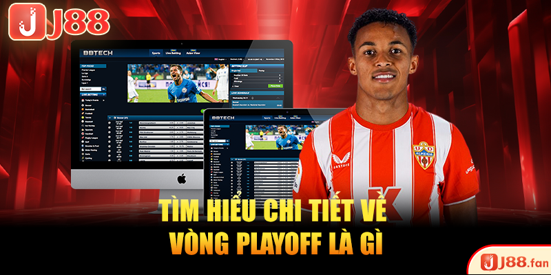 Tìm hiểu chi tiết về vòng Playoff là gì