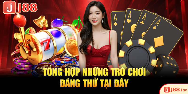 Tổng hợp những trò chơi đáng thử tại đây